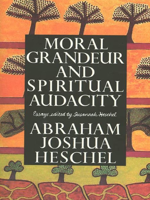 Title details for Moral Grandeur and Spiritual Audacity by Abraham Joshua Heschel - Wait list